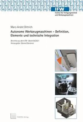 Dittrich / Denkena |  Autonome Werkzeugmaschinen – Definition, Elemente und technische Integration | Buch |  Sack Fachmedien