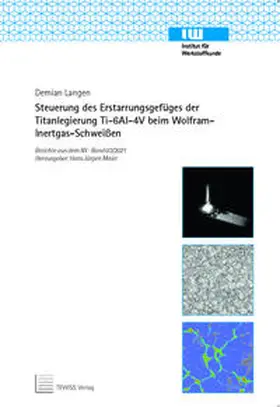 Langen |  Steuerung des Erstarrungsgefüges der Titanlegierung Ti-6Al-4V beim Wolfram-Inertgas-Schweißen | Buch |  Sack Fachmedien