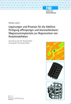 Julmi |  Legierungen und Prozesse für die Additive Fertigung offenporiger und bioresorbierbarer Magnesiumimplantate zur Regeneration von Knochendefekten | Buch |  Sack Fachmedien