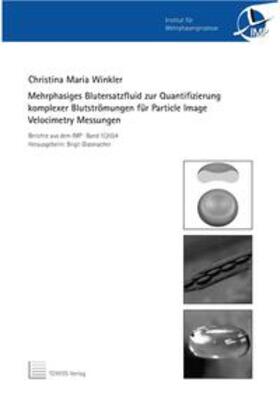 Winkler |  Mehrphasiges Blutersatzfluid zur Quantifizierung komplexer Blutströmungen für Particle Image Velocimetry Messungen | Buch |  Sack Fachmedien