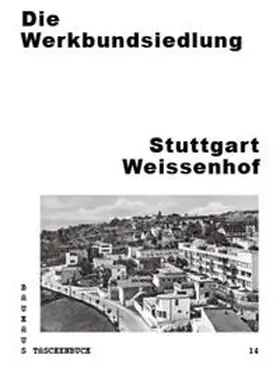 Stiftung Bauhaus Dessau |  Die Werkbundsiedlung Stuttgart Weissenhof | Buch |  Sack Fachmedien