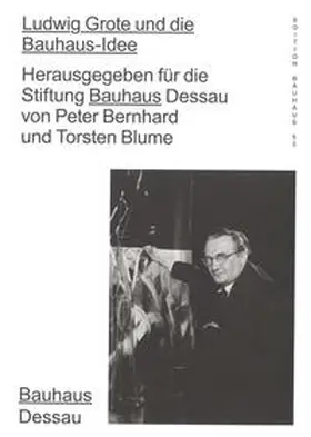 Blume / Bernhard / Stiftung Bauhaus Dessau |  Ludwig Grote und die Bauhaus-Idee | Buch |  Sack Fachmedien