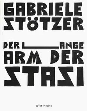 Stötzer / König |  Der lange Arm der Stasi | Buch |  Sack Fachmedien