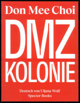 Elmiger / Zeiske / Wenzel |  Don Mee Choi: DMZ Kolonie | Buch |  Sack Fachmedien