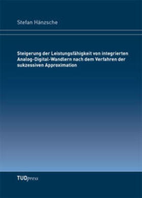 Hänzsche |  Steigerung der Leistungsfähigkeit von integrierten Analog-Digital-Wandlern nach dem Verfahren der sukzessiven Approximation | Buch |  Sack Fachmedien