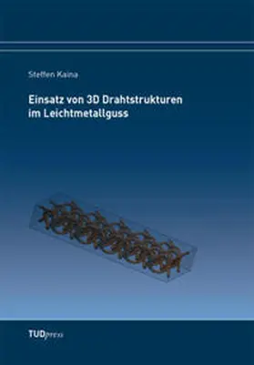 Kaina |  Einsatz von 3D Drahtstrukturen im Leichtmetallguss | Buch |  Sack Fachmedien