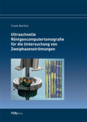 Barthel |  Ultraschnelle Röntgencomputertomografie für die Untersuchung von Zweiphasenströmungen | Buch |  Sack Fachmedien