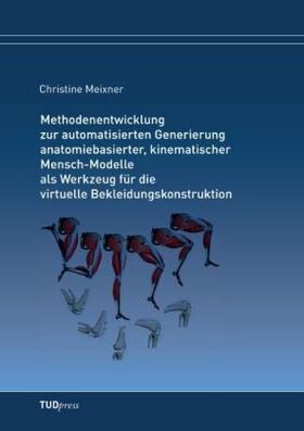 Meixner |  Methodenentwicklung zur automatisierten Generierung anatomiebasierter, kinematischer Mensch-Modelle als Werkzeug für die virtuelle Bekleidungskonstruktion | Buch |  Sack Fachmedien