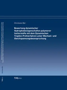 Bär |  Bewertung dynamischer Hydrophobieeigenschaften polymerer Isolierstoffe mit dem Dynamischen Tropfen-Prüfverfahren unter Wechsel- und Gleichspannungsbeanspruchung | Buch |  Sack Fachmedien