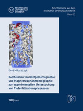 Mikolajczyk |  Kombination von Röntgentomographie und Magnetresonanztomographie zur experimentellen Untersuchung von Tiefenfiltrationsprozessen | Buch |  Sack Fachmedien