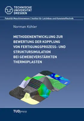 Köhler |  Methodenentwicklung zur Bewertung der Kopplung von Fertigungsprozess- und Struktursimulation bei gewebeverstärkten Thermoplasten | Buch |  Sack Fachmedien