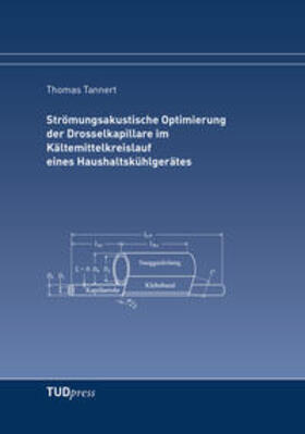 Tannert |  Strömungsakustische Optimierung der Drosselkapillare im Kältemittelkreislauf eines Haushaltskühlgerätes | Buch |  Sack Fachmedien