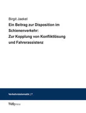 Jaekel |  Ein Beitrag zur Disposition im Schienenverkehr: Zur Kopplung von Konfliktlösung und Fahrerassistenz | Buch |  Sack Fachmedien