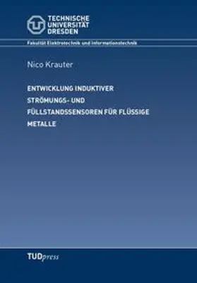 Krauter |  Entwicklung induktiver Strömungs- und Füllstandssensoren für flüssige Metalle | Buch |  Sack Fachmedien