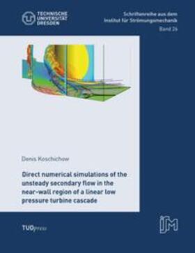Koschichow |  Direct numerical simulations of the unsteady secondary flow in the near-wall region of a linear low pressure turbine cascade | Buch |  Sack Fachmedien