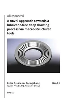 Mousavi |  A novel approach towards a lubricant-free deep drawing process via macro-structured tools | Buch |  Sack Fachmedien