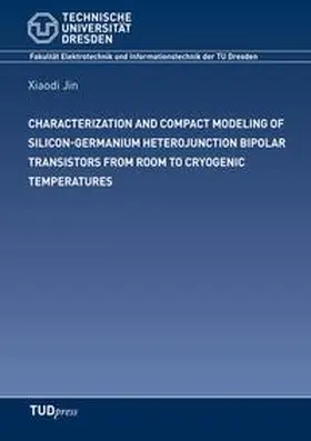 Jin |  CHARACTERIZATION AND COMPACT MODELING OF SILICON-GERMANIUM HETEROJUNCTION BIPOLAR TRANSISTORS FROM ROOM TO CRYOGENIC TEMPERATURES | Buch |  Sack Fachmedien