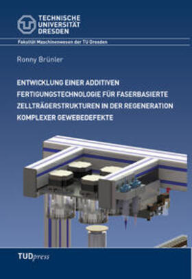 Brünler |  Entwicklung einer additiven Fertigungstechnologie für faserbasierte Zellträgerstrukturen in der Regeneration komplexer Gewebedefekte | Buch |  Sack Fachmedien