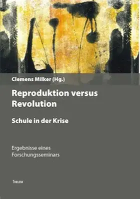 Milker |  Revolution versus Reproduktion - Schule in der Krise | Buch |  Sack Fachmedien