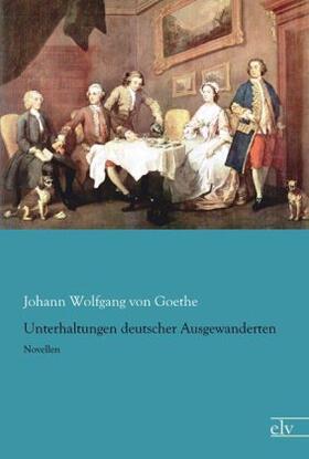 Goethe |  Unterhaltungen deutscher Ausgewanderten | Buch |  Sack Fachmedien