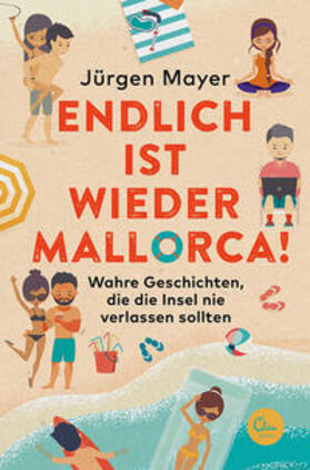 Mayer |  Endlich ist wieder Mallorca! | Buch |  Sack Fachmedien