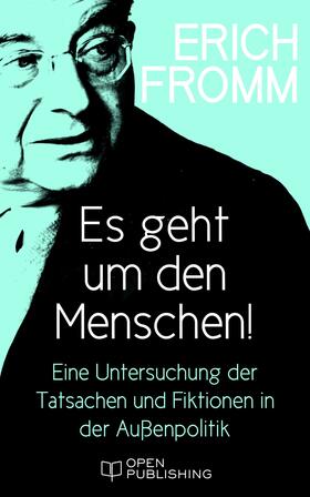 Fromm / Funk |  Es geht um den Menschen! Eine Untersuchung der Tatsachen und Fiktionen in der Außenpolitik | eBook | Sack Fachmedien