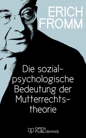 Fromm / Funk |  Die sozialpsychologische Bedeutung der Mutterrechtstheorie | eBook | Sack Fachmedien