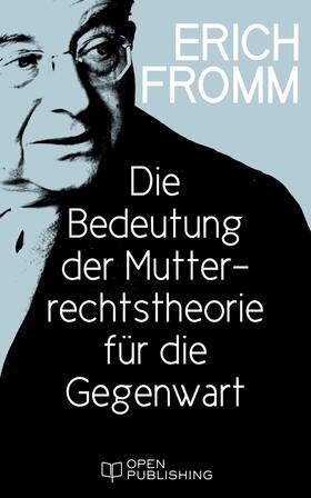 Fromm / Funk |  Die Bedeutung der Mutterrechtstheorie für die Gegenwart | eBook | Sack Fachmedien