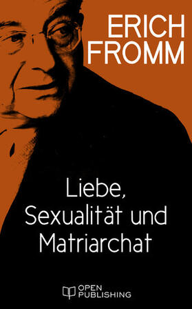 Fromm / Funk |  Liebe, Sexualität und Matriarchat. Beiträge zur Geschlechterfrage | eBook | Sack Fachmedien