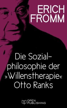 Fromm / Funk |  Die Sozialphilosophie der „Willenstherapie“ Otto Ranks | eBook | Sack Fachmedien