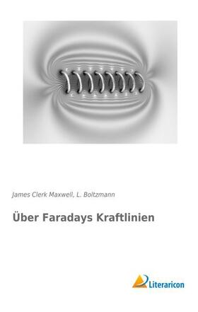 Maxwell / Boltzmann |  Über Faradays Kraftlinien | Buch |  Sack Fachmedien
