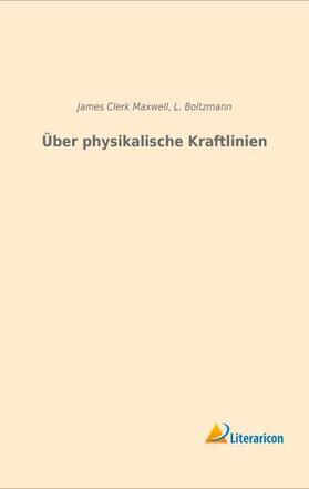 Maxwell / Boltzmann |  Über physikalische Kraftlinien | Buch |  Sack Fachmedien
