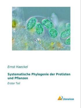 Haeckel |  Systematische Phylogenie der Protisten und Pflanzen | Buch |  Sack Fachmedien