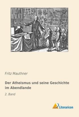 Mauthner |  Der Atheismus und seine Geschichte im Abendlande | Buch |  Sack Fachmedien