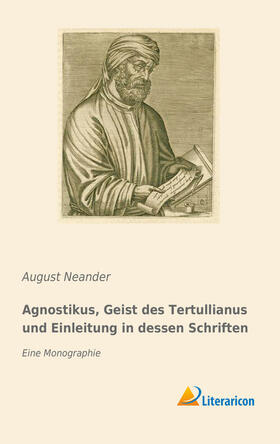 Neander |  Agnostikus, Geist des Tertullianus und Einleitung in dessen Schriften | Buch |  Sack Fachmedien