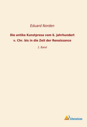 Norden |  Die antike Kunstprosa vom 6. Jahrhundert v. Chr. bis in die Zeit der Renaissance | Buch |  Sack Fachmedien