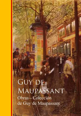 de Maupassant |  Obras - Coleccion de Guy de Maupassant | eBook | Sack Fachmedien