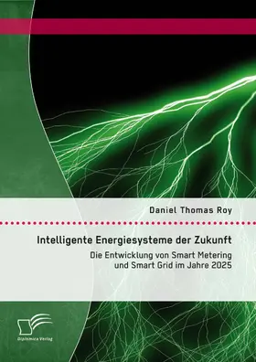 Roy |  Intelligente Energiesysteme der Zukunft: Die Entwicklung von Smart Metering und Smart Grid im Jahre 2025 | eBook | Sack Fachmedien