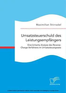 Stirnadel |  Umsatzsteuerschuld des Leistungsempfängers. Eine kritische Analyse des Reverse-Charge-Verfahrens im Umsatzsteuergesetz | eBook | Sack Fachmedien