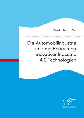 Hung Vo |  Die Automobilindustrie und die Bedeutung innovativer Industrie 4.0 Technologien | Buch |  Sack Fachmedien