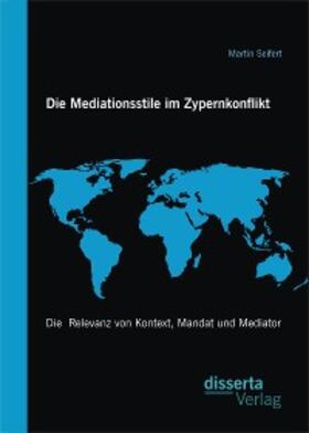 Seifert |  Die Mediationsstile im Zypernkonflikt: Die  Relevanz von Kontext, Mandat und Mediator | eBook | Sack Fachmedien