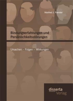 Foerster |  Bindungserfahrungen und Persönlichkeitsstörungen: Ursachen ¿ Folgen ¿ Wirkungen | Buch |  Sack Fachmedien