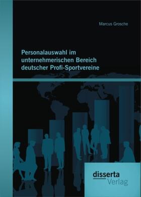 Grosche |  Personalauswahl im unternehmerischen Bereich deutscher Profi-Sportvereine | Buch |  Sack Fachmedien