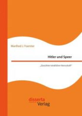 Foerster |  Hitler und Speer. "Gesichter totalitärer Herrschaft" | Buch |  Sack Fachmedien