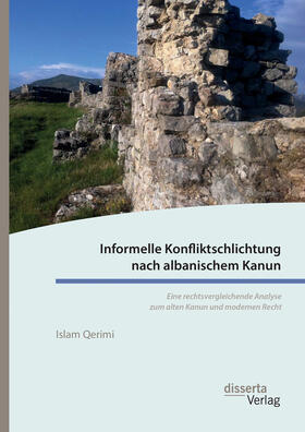 Qerimi |  Informelle Konfliktschlichtung nach albanischem Kanun. Eine rechtsvergleichende Analyse zum alten Kanun und modernen Recht | Buch |  Sack Fachmedien