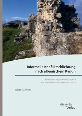 Qerimi |  Informelle Konfliktschlichtung nach albanischem Kanun. Eine rechtsvergleichende Analyse zum alten Kanun und modernen Recht | eBook | Sack Fachmedien