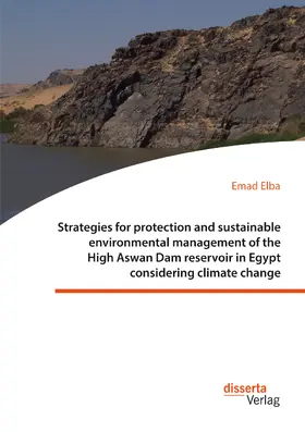 Elba |  Strategies for protection and sustainable environmental management of the High Aswan Dam reservoir in Egypt considering climate change | Buch |  Sack Fachmedien