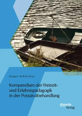 Schlieckau |  Kompendium der Freizeit- und Erlebnispädagogik in der Postakutbehandlung | Buch |  Sack Fachmedien