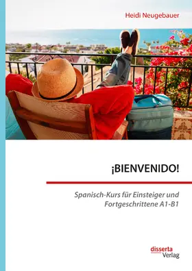 Neugebauer |  ¡BIENVENIDO! Spanisch-Kurs für Einsteiger und Fortgeschrittene A1-B1 | Buch |  Sack Fachmedien