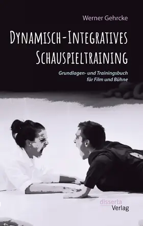 Gehrcke |  Dynamisch-Integratives Schauspieltraining. Grundlagen- und Trainingsbuch für Film und Bühne | eBook | Sack Fachmedien